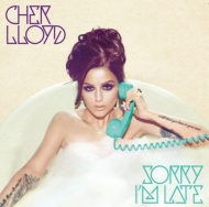 Cher Lloyd/Sorry I'm Late