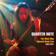 QUARTER NOTE@`The Main Man Special Band Live 2004-2011`
