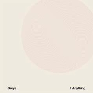 Greys/If Anything