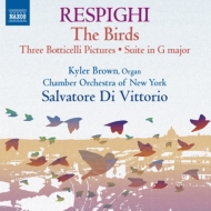 レスピーギ（1879-1936）/Gli Uccelli Trittico Botticelliano Etc： Di Vittorio / New York Co K. brown(Org)