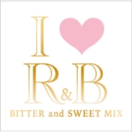 I Love R & B Bitter And Sweet Mix