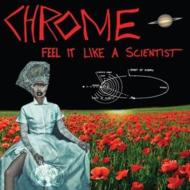 Chrome (Us)/Feel It Like A Scientist