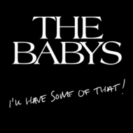 Babys/I'll Have Some Of That!