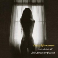Eric Alexander/Lazy Afternoon Gentle Ballads Vol.4