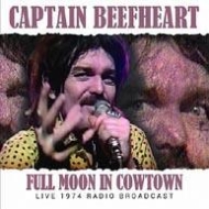 Captain Beefheart/Full Moon In Cowtown