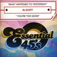 Al Scott/What Happened To Yesterday / You're Too Good