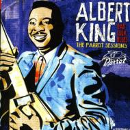 Albert King/Bad Luck Blues： The Parrot Sessions