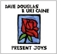 Davd Douglas / Uri Caine/Present Joys