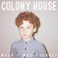 Colony House/When I Was Younger