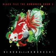 DJ NOBU a. k.a. BOMBRUSH/Black File The Bombrush Show 3