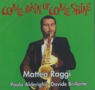 Matteo Raggi/Come Rain Or Come Shine
