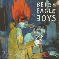 Beige Eagle Boys/You're Gonna Get Yours