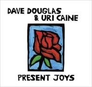 Dave Douglass / Uri Caine/Present Joys