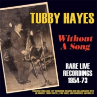 Tubby Hayes/Without A Song - Rare Live Recordings 1954-73