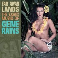 Gene Rains/Far Away Lands The Exotic Music Of Gene Rains