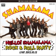 SHAMALAMA/Hello! Shamalama Rock  Roll Party (Live 2013.10.13)