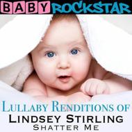Baby Rockstar/Lullaby Renditions Of Lindsey Stirling Shatter Me