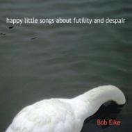 Happy Little Songs About Futility & Despair