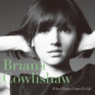 Briana Cowlishaw/When Fiction Comes To Life