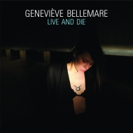 Genevieve Bellemare/Live And Die