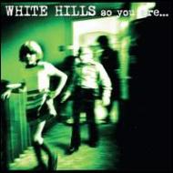 White Hills/So You Are So You'll Be