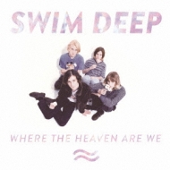 Swim Deep/Where The Heaven Are We