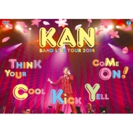 KAN/Kan Band Live Tour 2014 (Think Your Cool Kick Yell Come On!)