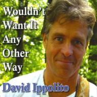 David Ippolito/Wouldn't Want It Any Other Way