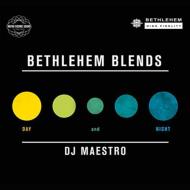 Bethlehem Blends By Dj Maestro: Day & Night