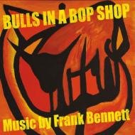Frank Bennett/Bulls In A Bop Shop