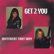 Get 2 You/Different That Way