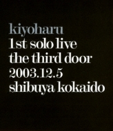 /Kiyoharu 1st Solo Live 軰 2003.12.5 ëƲ