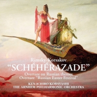 Scheherazade : Ken-ichiro Kobayashi / Arnhem Philharmonic