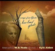 Kyle Alden/Songs From Yeats Bee-loud Glade