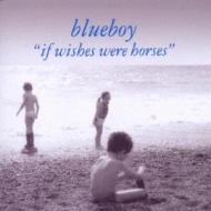 Blueboy/If Wishes Were Horses