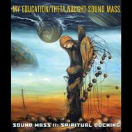My Education / Theta Naugh/Sound Mass II Spiritual Docking