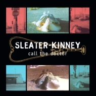 Sleater Kinney/Call The Doctor