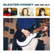 Sleater Kinney/Dig Me Out