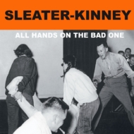 Sleater Kinney/All Hands On The Bad One