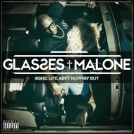 Glasses Malone/Gh2 Life Ain't Nuthin'But