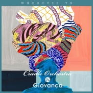 Cradle Orchestra  Giovanca/Wherever To