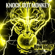 KNOCK OUT MONKEY/How Long?