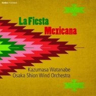 La Fiesta Mexicana : Kazumasa Watanabe / Osaka Shion Wind Orchestra