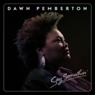 Dawn Pemberton/Say Somethin'