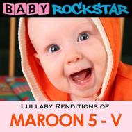 Baby Rockstar/Lullaby Renditions Of Maroon 5