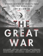 The Great War: An Anthology Of Stories Inspired By Objects: From The First World War(�m��)