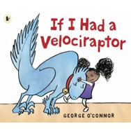 George O'connor/If I Had A Velociraptor(洋書)