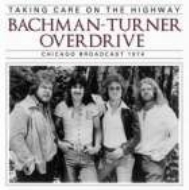 Bachman Turner Overdrive/Taking Care On The Highway