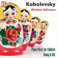 カバレフスキー（1904-1987）/Piano Pieces For Children Young ＆ Old： Kirsten Johnson