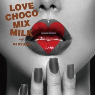 Various/Love Chocolate Mix milk Mixed By Ryujin